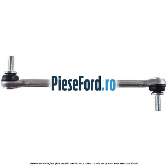 Bieleta antiruliu fata Ford Transit Courier 2014-2018 1.5 TDCi 95 cp XVCA, XVCB, XVCC, XVCD diesel