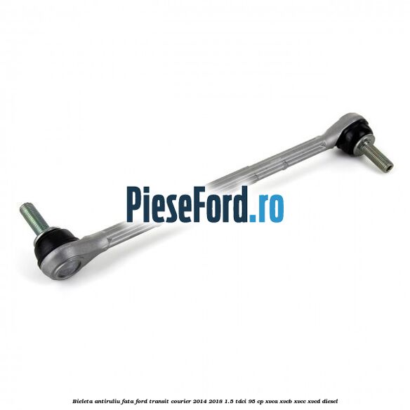 Bieleta antiruliu fata Ford Transit Courier 2014-2018 1.5 TDCi 95 cp XVCA, XVCB, XVCC, XVCD diesel