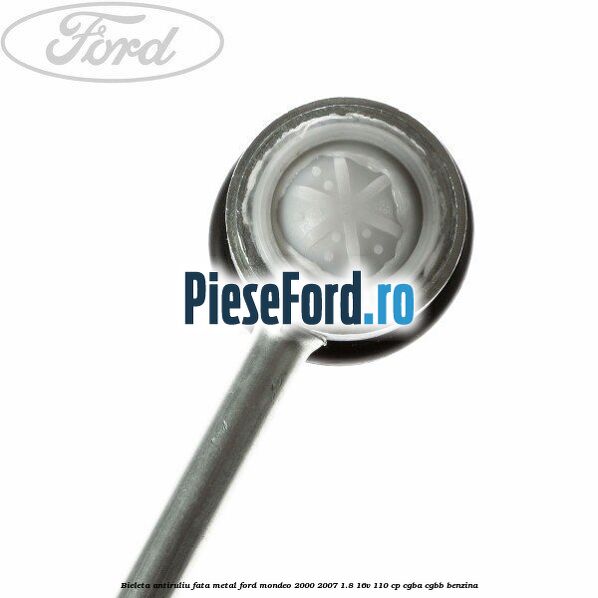 Bieleta antiruliu fata metal Ford Mondeo 2000-2007 1.8 16V 110 cp Bieleta antiruliu fata metal Ford Mondeo 2000-2007 1.8 16V 110 cp CGBA, CGBB benzina
