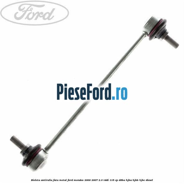 Bieleta antiruliu fata metal Ford Mondeo 2000-2007 2.0 TDDI 115 cp D6BA, HJBA, HJBB, HJBC diesel