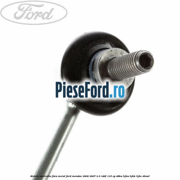 Bieleta antiruliu fata metal Ford Mondeo 2000-2007 2.0 TDDI 115 cp D6BA, HJBA, HJBB, HJBC diesel