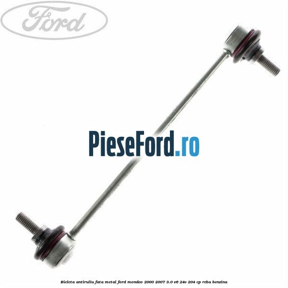Bieleta antiruliu fata metal Ford Mondeo 2000-2007 3.0 V6 24V 204 cp