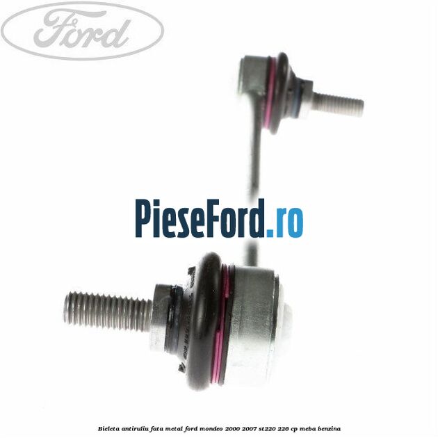 Bieleta antiruliu fata metal Ford Mondeo 2000-2007 ST220 226 cp MEBA benzina