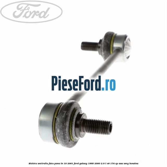 Bieleta antiruliu fata pana in 10/2001 Ford Galaxy 1995-2000 2.8 i V6 174 cp AAA, AMY benzina