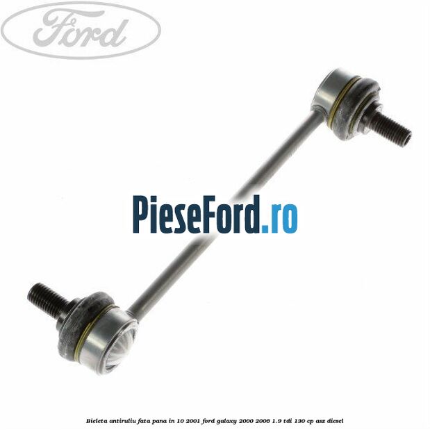 Bieleta antiruliu fata pana in 10/2001 Ford Galaxy 2000-2006 1.9 TDI 130 cp