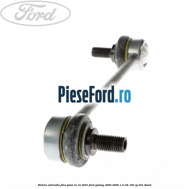 Bieleta antiruliu fata pana in 10/2001 Ford Galaxy 2000-2006 1.9 TDI 150 cp BTB diesel