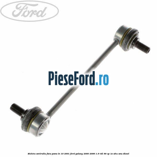 Bieleta antiruliu fata pana in 10/2001 Ford Galaxy 2000-2006 1.9 TDI 90 cp