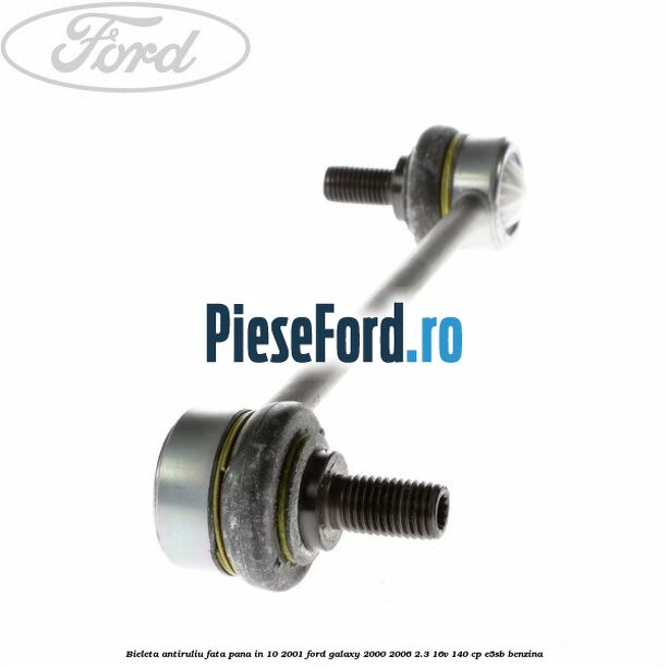 Bieleta antiruliu fata pana in 10/2001 Ford Galaxy 2000-2006 2.3 16V 140 cp E5SB benzina