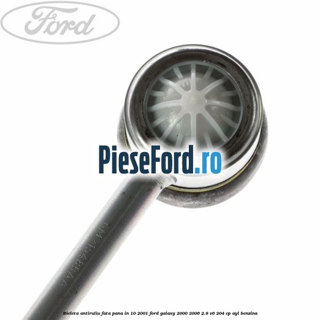 Bieleta antiruliu fata pana in 10/2001 Ford Galaxy 2000-2006 2.8 V6 204 cp Bieleta antiruliu fata pana in 10/2001 Ford Galaxy 2000-2006 2.8 V6 204 cp AYL benzina