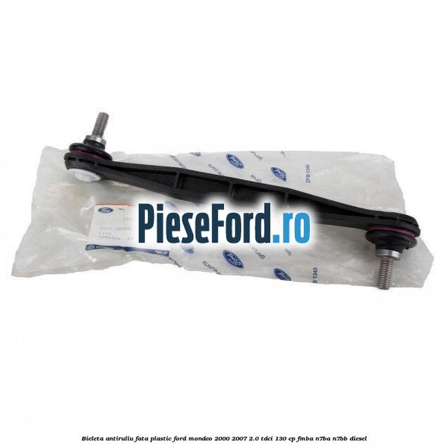 Bieleta antiruliu fata plastic Ford Mondeo 2000-2007 2.0 TDCi 130 cp FMBA, N7BA, N7BB diesel