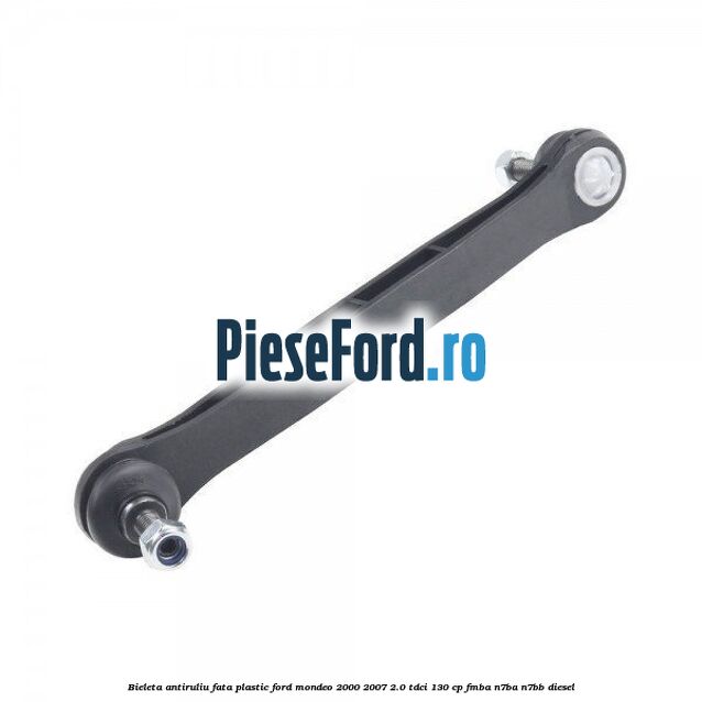 Bieleta antiruliu fata plastic Ford Mondeo 2000-2007 2.0 TDCi 130 cp FMBA, N7BA, N7BB diesel