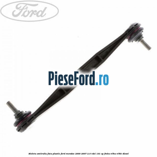 Bieleta antiruliu fata plastic Ford Mondeo 2000-2007 2.0 TDCi 131 cp FMBA, N7BA, N7BB diesel