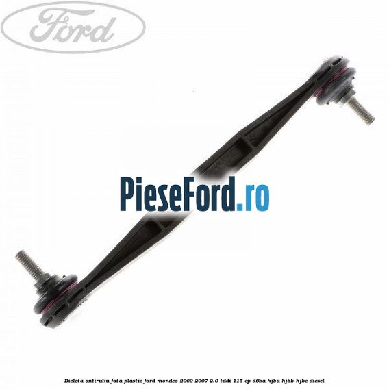 Bieleta antiruliu fata plastic Ford Mondeo 2000-2007 2.0 TDDI 115 cp D6BA, HJBA, HJBB, HJBC diesel