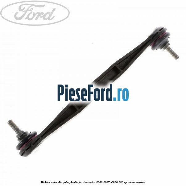 Bieleta antiruliu fata plastic Ford Mondeo 2000-2007 ST220 226 cp MEBA benzina