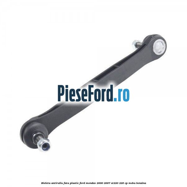 Bieleta antiruliu fata plastic Ford Mondeo 2000-2007 ST220 226 cp MEBA benzina