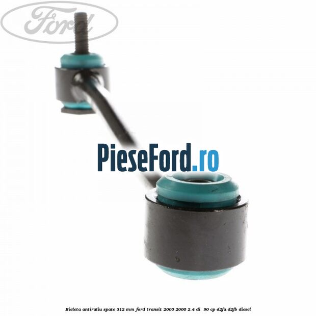 Bieleta antiruliu spate 312 MM Ford Transit 2000-2006 2.4 DI  90 cp D2FA, D2FB diesel