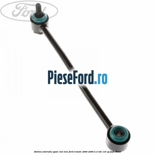 Bieleta antiruliu spate 312 MM Ford Transit 2000-2006 2.4 TDE 115 cp