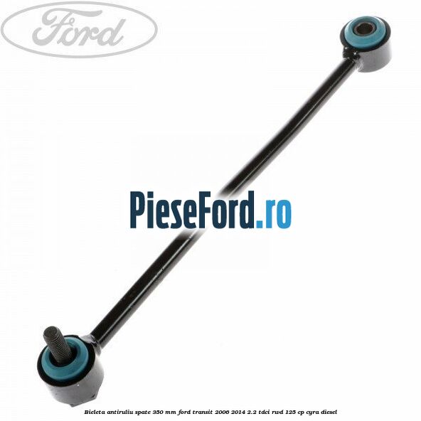 Bieleta antiruliu spate 350 mm Ford Transit 2006-2014 2.2 TDCi RWD 125 cp