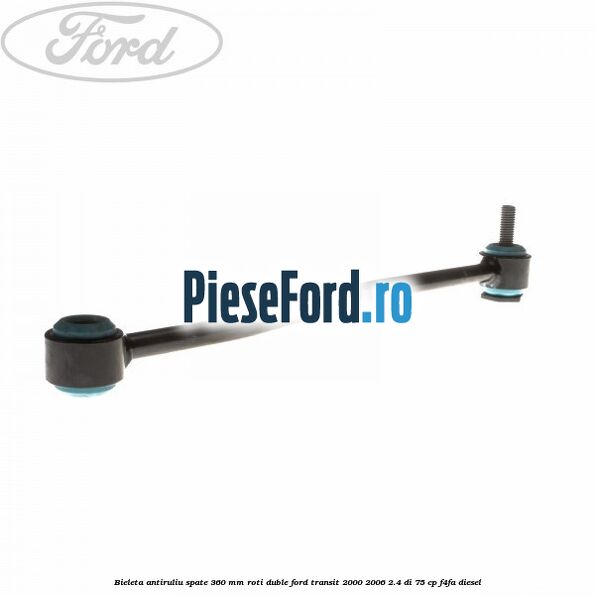 Bieleta antiruliu spate 360 mm roti duble Ford Transit 2000-2006 2.4 DI 75 cp Bieleta antiruliu spate 360 mm roti duble Ford Transit 2000-2006 2.4 DI 75 cp F4FA diesel