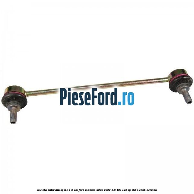 Bieleta antiruliu spate 4/5 usi Ford Mondeo 2000-2007 1.8 16V 125 cp CHBA, CHBB benzina