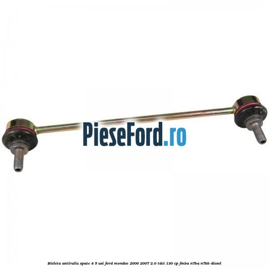 Bieleta antiruliu spate 4/5 usi Ford Mondeo 2000-2007 2.0 TDCi 130 cp Bieleta antiruliu spate 4/5 usi Ford Mondeo 2000-2007 2.0 TDCi 130 cp FMBA, N7BA, N7BB diesel