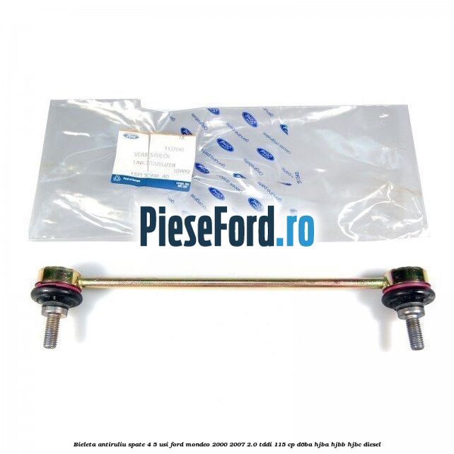 Bieleta antiruliu spate 4/5 usi Ford Mondeo 2000-2007 2.0 TDDI 115 cp Bieleta antiruliu spate 4/5 usi Ford Mondeo 2000-2007 2.0 TDDI 115 cp D6BA, HJBA, HJBB, HJBC diesel