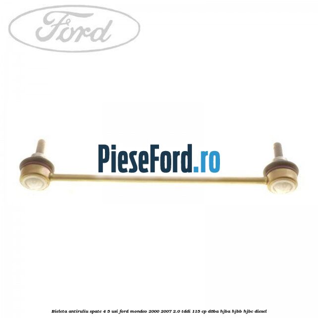 Bieleta antiruliu spate 4/5 usi Ford Mondeo 2000-2007 2.0 TDDI 115 cp D6BA, HJBA, HJBB, HJBC diesel