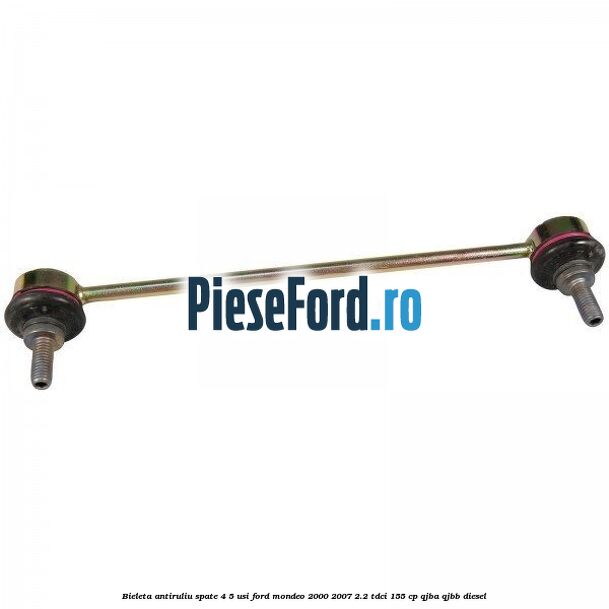 Bieleta antiruliu spate 4/5 usi Ford Mondeo 2000-2007 2.2 TDCi 155 cp QJBA, QJBB diesel