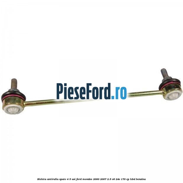 Bieleta antiruliu spate 4/5 usi Ford Mondeo 2000-2007 2.5 V6 24V 170 cp LCBD benzina