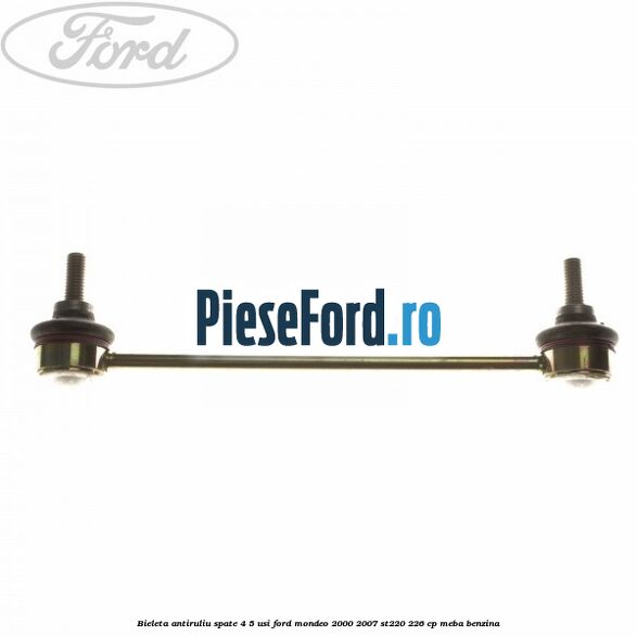 Bieleta antiruliu spate 4/5 usi Ford Mondeo 2000-2007 ST220 226 cp MEBA benzina