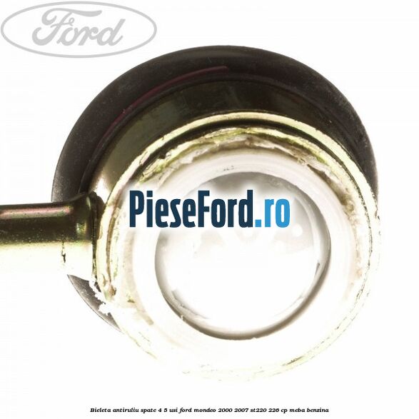 Bieleta antiruliu spate 4/5 usi Ford Mondeo 2000-2007 ST220 226 cp MEBA benzina