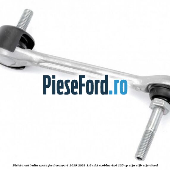Bieleta antiruliu spate Ford EcoSport 2019-2023 1.5 TDCi EcoBlue 4x4 125 cp ZTJA, ZTJB, ZTJC diesel