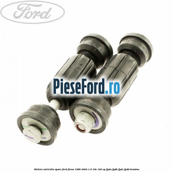 Bieleta antiruliu spate Ford Focus 1998-2004 1.6 16V 100 cp FYDA, FYDB, FYDC, FYDD benzina