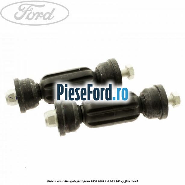 Bieleta antiruliu spate Ford Focus 1998-2004 1.8 TDCi 100 cp FFDA diesel