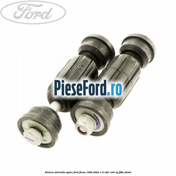 Bieleta antiruliu spate Ford Focus 1998-2004 1.8 TDCi 100 cp FFDA diesel