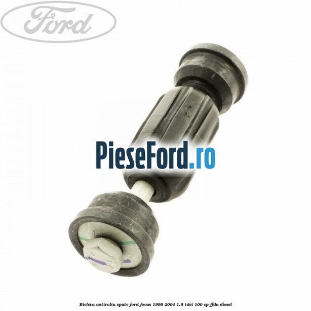 Bieleta antiruliu spate Ford Focus 1998-2004 1.8 TDCi 100 cp FFDA diesel