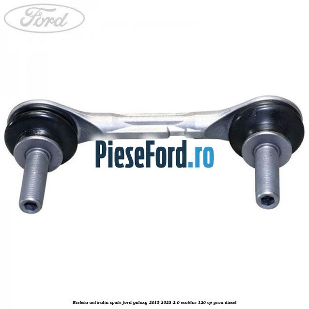Bieleta antiruliu spate Ford Galaxy 2015-2023 2.0 EcoBlue 120 cp YNCA diesel