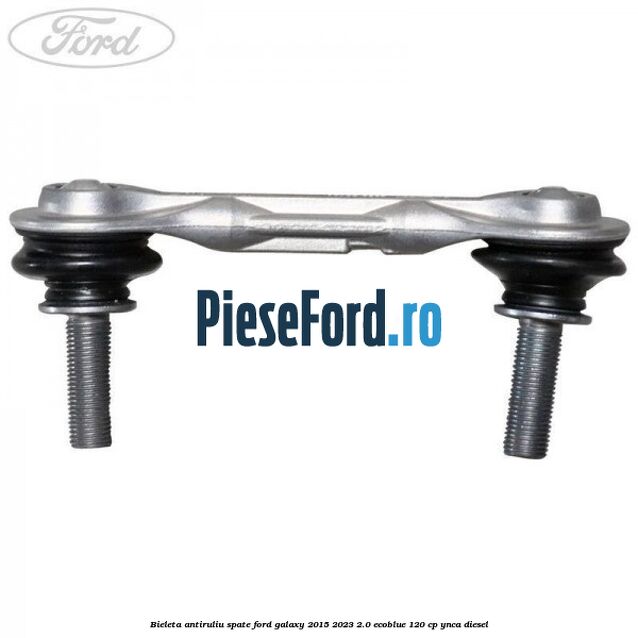 Bieleta antiruliu spate Ford Galaxy 2015-2023 2.0 EcoBlue 120 cp Bieleta antiruliu spate Ford Galaxy 2015-2023 2.0 EcoBlue 120 cp YNCA diesel