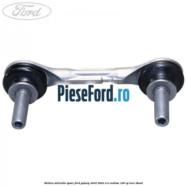 Bieleta antiruliu spate Ford Galaxy 2015-2023 2.0 EcoBlue 190 cp BCCC diesel