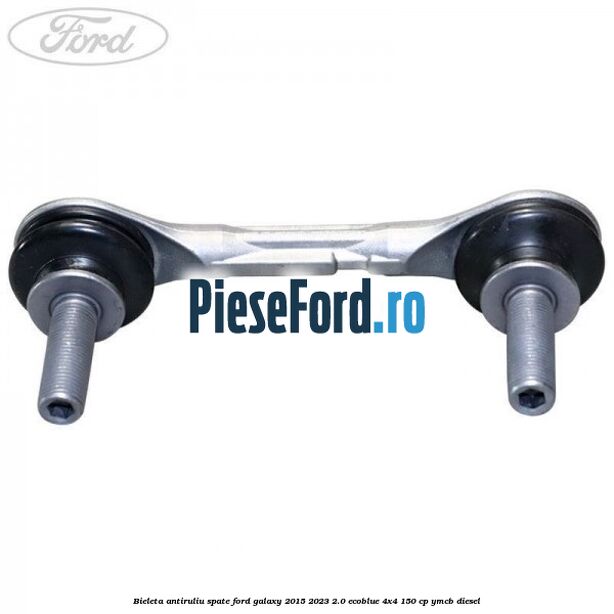 Bieleta antiruliu spate Ford Galaxy 2015-2023 2.0 EcoBlue 4x4 150 cp Bieleta antiruliu spate Ford Galaxy 2015-2023 2.0 EcoBlue 4x4 150 cp YMCB diesel