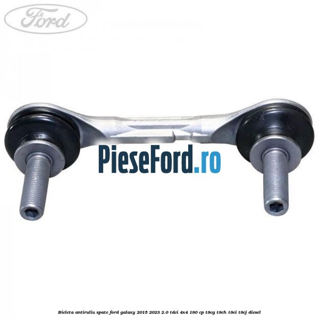 Bieleta antiruliu spate Ford Galaxy 2015-2023 2.0 TDCi 4x4 180 cp T8CG, T8CH, T8CI, T8CJ diesel