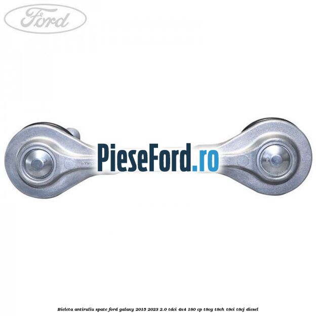 Bieleta antiruliu spate Ford Galaxy 2015-2023 2.0 TDCi 4x4 180 cp Bieleta antiruliu spate Ford Galaxy 2015-2023 2.0 TDCi 4x4 180 cp T8CG, T8CH, T8CI, T8CJ diesel