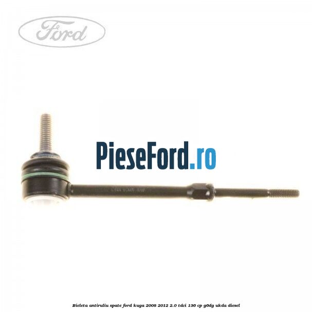 Bieleta antiruliu spate Ford Kuga 2008-2012 2.0 TDCi 136 cp G6DG, UKDA diesel