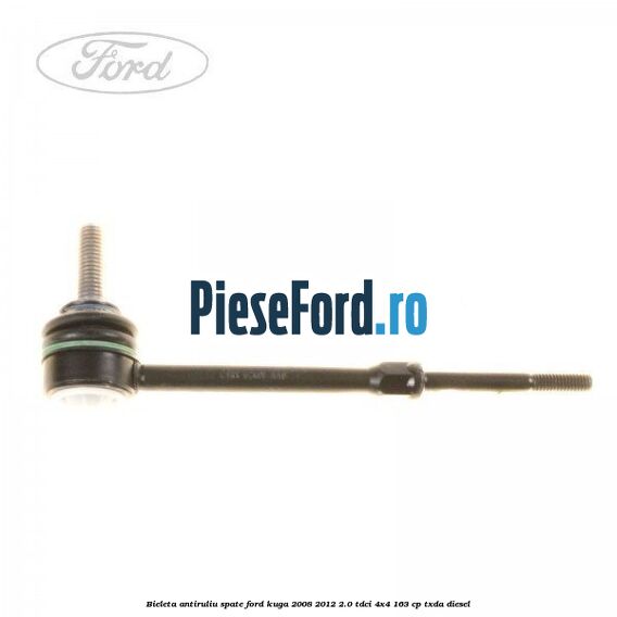 Bieleta antiruliu spate Ford Kuga 2008-2012 2.0 TDCI 4x4 163 cp