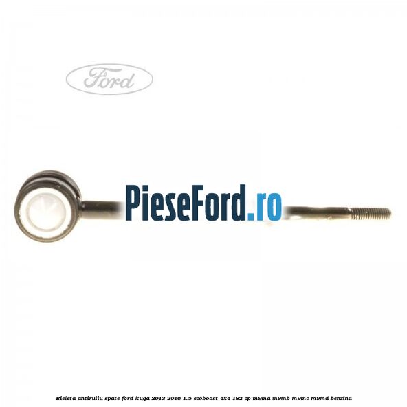 Bieleta antiruliu spate Ford Kuga 2013-2016 1.5 EcoBoost 4x4 182 cp M9MA, M9MB, M9MC, M9MD benzina
