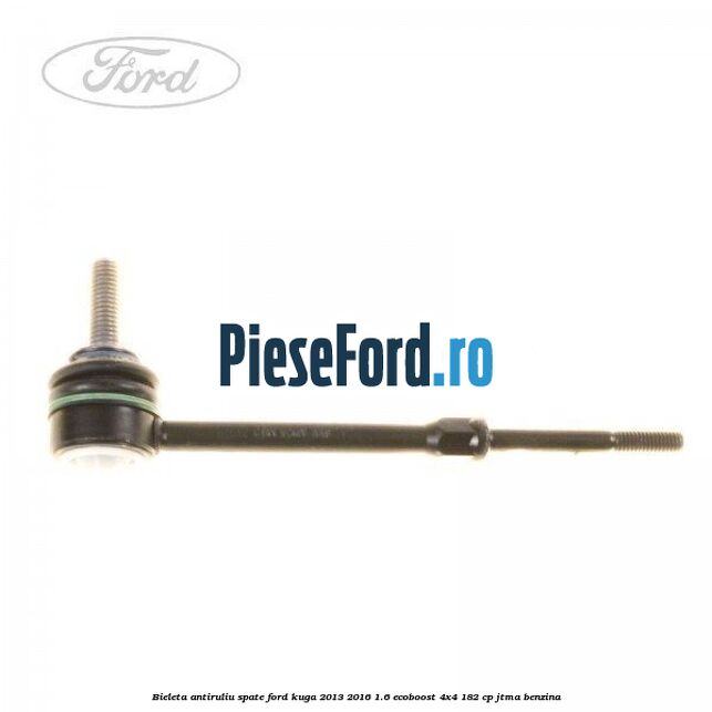 Bieleta antiruliu spate Ford Kuga 2013-2016 1.6 EcoBoost 4x4 182 cp