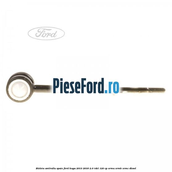 Bieleta antiruliu spate Ford Kuga 2013-2016 2.0 TDCi 120 cp XRMA, XRMB, XRMC diesel