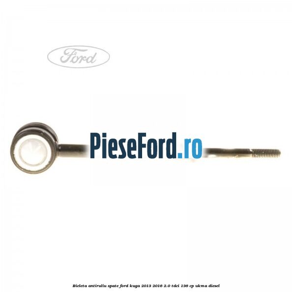 Bieleta antiruliu spate Ford Kuga 2013-2016 2.0 TDCi 136 cp UKMA diesel