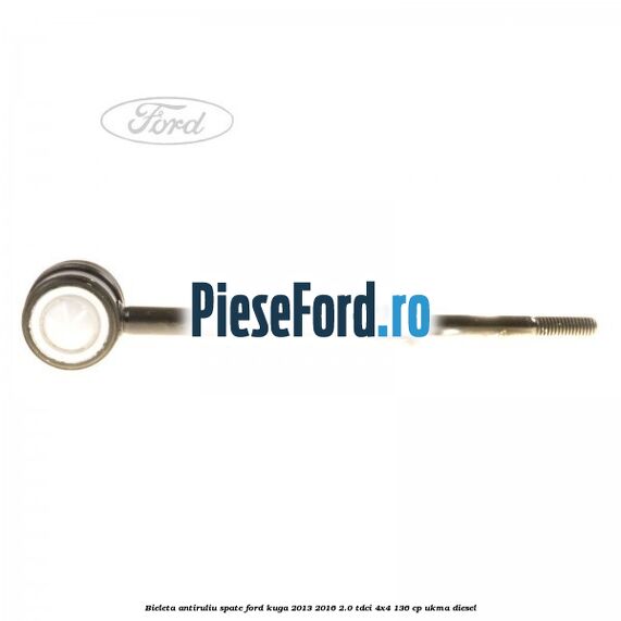 Bieleta antiruliu spate Ford Kuga 2013-2016 2.0 TDCi 4x4 136 cp Bieleta antiruliu spate Ford Kuga 2013-2016 2.0 TDCi 4x4 136 cp UKMA diesel