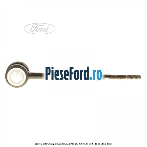 Bieleta antiruliu spate Ford Kuga 2013-2016 2.0 TDCi 4x4 140 cp UFMA diesel